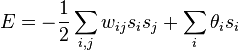 E = -\frac12\sum_{i,j}{w_{ij}{s_i}{s_j}}+\sum_i{\theta_i}{s_i}