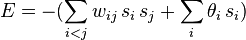 E = -(\sum_{i<j} w_{ij} \, s_i \, s_j + \sum_i \theta_i \, s_i)