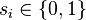 s_i \in \{0,1\}